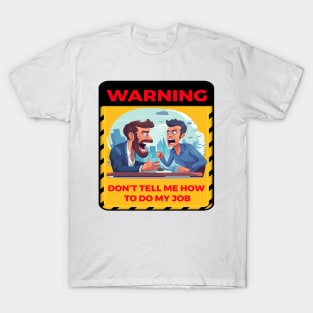 DON'T TELL ME HOW TO DO MY JOB T-Shirt